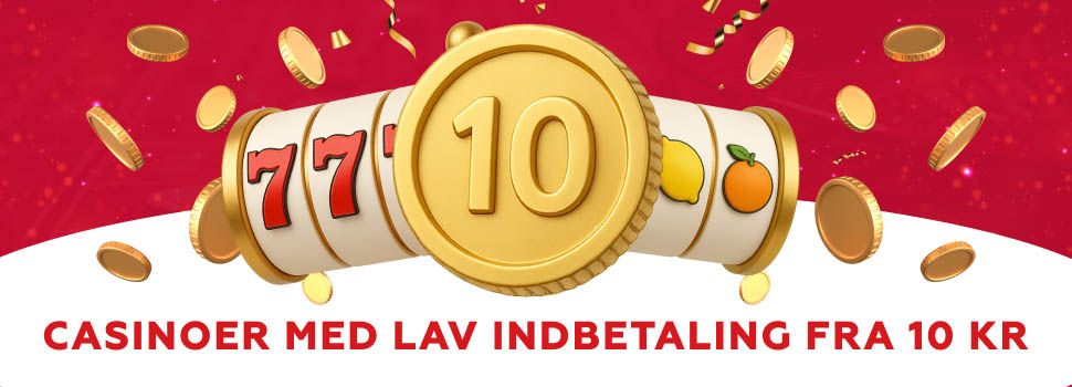 casinoer med lav indbetaling fra 10 kr