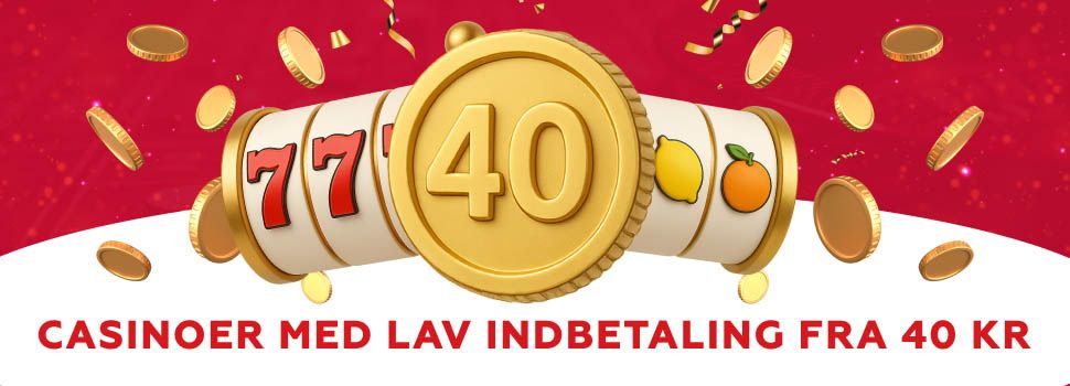 casinoer med lav indbetaling fra 40-kr
